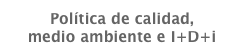 Política de calidad, 
medio ambiente e I+D+i