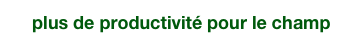 plus de productivité pour le champ